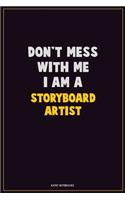 Don't Mess With Me, I Am A Storyboard Artist: Career Motivational Quotes 6x9 120 Pages Blank Lined Notebook Journal