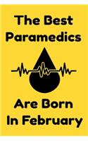 The Best Paramedics Are Born In February: Journal Gift For Women/Men/Boss/Coworkers/Colleagues/Students/Friends, Notebook Birthday Gift for Paramedics: Lined Notebook / Journal Gift, 120 Pag