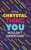 It's a Chrystal Thing You Wouldn't Understand: Lined Notebook / Journal Gift, 120 Pages, 6x9, Soft Cover, Glossy Finish