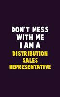 Don't Mess With Me, I Am A Distribution Sales Representative: 6X9 Career Pride 120 pages Writing Notebooks