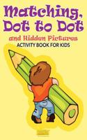 Matching, Dot to Dot and Hidden Pictures Activity Book for Kids