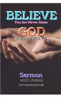 Believe You Are Never Alone God Is Always With You Sermon Notes Journal