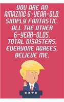 You Are An Amazing 6-Year-Old Simply Fantastic All The Other 6-Year-Olds Total Disasters Everyone Agrees Believe Me