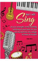 But I will sing of your strength, in the morning I will sing of your love; for you are my fortress, my refuge in times of trouble. -Psalm 59: 16: Bible Psalms Journal & Coloring Book