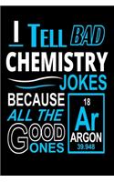 I Tell Bad Chemistry Jokes Because All The Good Ones Argon