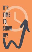 It's Time To Show Up!: Productivity Journal