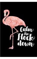 Calm The Flock Down: Calm The Flock Down Flamingo Journal/Notebook Blank Lined Ruled 6x9 100 Pages