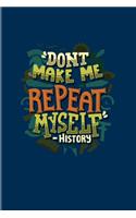 Don't Make Me Repeat Myself - History