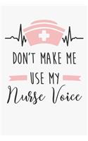 Don't Make Me Use My Nurse Voice: 6x9" Lined Notebook/Journal Funny Gift Idea For Registered Nurses, CRN