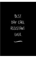 Best Day Care Assistant. Ever: Funny Office Notebook/Journal For Women/Men/Coworkers/Boss/Business Woman/Funny office work desk humor/ Stress Relief Anger Management Journal(6x9 i