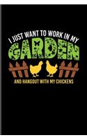 I Just Want To Work In My Garden And Hangout With My Chickens: Gardening With Chickens Undated Planner - Weekly & Monthly No Year Pocket Calendar - Medium 6x9 Softcover - For Floriculture Fans