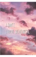 I Can't, I Have Rehearsal: Funny Aesthetic Saying Lined Notebook