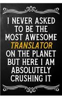 I Never Asked To Be The Most Awesome Translator On The Planet: Appreciation Gift For Translator / Journal / Alternative To A Card For Translators ( 6 x 9 - 120 Blank Lined Notebook )