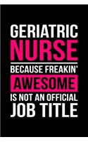 Geriatric Nurse Because Freakin' Awesome Is Not An Official Job Title