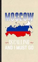 Moscow Is Calling and I Must Go: Blank Funny Russia Tourist Lined Notebook/ Journal For World Traveler Visitor, Inspirational Saying Unique Special Birthday Gift Idea Cute Ruled 6x9