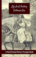 Life In A Fantasy Victorian Era: A Flash Fiction Picture Prompts Book: Visual Images To Inspire Creative Writing: Option To Color In 48 Illustrations As A Fun And Stress Relief Acti