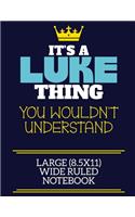 It's A Luke Thing You Wouldn't Understand Large (8.5x11) Wide Ruled Notebook