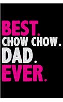 Best Chow Chow Dad Ever: Cool Chow Chow Dog Journal Notebook - Chow Chow Puppy Lover Gifts - Funny Chow Chow Dog Notebook - Chow Chow Owner Gifts. 6x9 in 120 Pages
