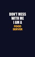 Don't Mess With Me I Am A Food Server: Career journal, notebook and writing journal for encouraging men, women and kids. A framework for building your career.