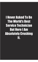 I Never Asked To Be The World's Best Service Technician But Here I Am Absolutely Crushing It.