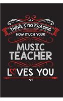 There's No Erasing How Much Your Music Teacher Loves You: A Lined Notebook Perfect for a Welcome Gift/Thank You/Appreciation for a Great Teacher, 6"x9" 100 Pages