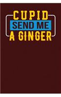 Cupid Send Me a Ginger: Dark Red, Yellow & Blue Design, Blank College Ruled Line Paper Journal Notebook for Ladies and Guys. (Valentines and Sweetest Day 6 x 9 inch Composi