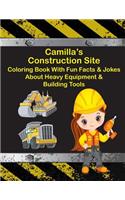 Camilla's Construction Site Coloring Book With Fun Facts & Jokes About Heavy Equipment & Building Tools: (Camilla Books - Personalized for Camilla)
