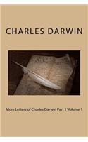 More Letters of Charles Darwin Part 1 Volume 1
