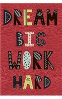 Dream Big Work Hard: Journal, Notebook, Diary or Sketchbook with Dot Grid Paper