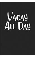 Vacay All Day: A 6x9 Inch Matte Softcover Journal Notebook with 120 Blank Lined Pages and a Holiday & Travel Cover Slogan