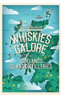 Whiskies Galore: A Tour of Scotland's Island Distilleries: A Tour of Scotland's Island Distilleries