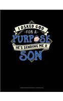 I Asked God for a Purpose He's Sending Me a Son: Composition Notebook: Wide Ruled