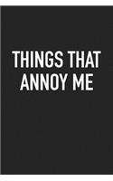 Things That Annoy Me: A 6x9 Inch Matte Softcover Journal Notebook with 120 Blank Lined Pages and an Funny Sarcastic Cover Slogan