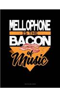 Mellophone Is the Bacon of Music: Unruled Composition Book