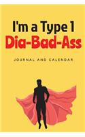 I'm a Type 1 Dia-Bad-Ass: Blank Lined Journal with Calendar for People Who Fights Against Diabetes