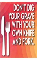 Don't Dig Your Grave with Your Own Knife and Fork