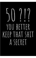50?!? You Better Keep That Shit a Secret