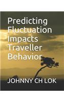 Predicting Fluctuation Impacts Traveller Behavior