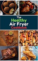 The Healthy Air Fryer Cookbook