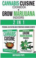 CANNABIS CUISINE COOKBOOK + GROW MARIJUANA INDOORS (HYDROPONICS SECRETS) - 2 in 1