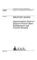 Military bases: opportunities exist to improve future base realignment and closure rounds: report to congressional committees.