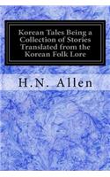 Korean Tales Being a Collection of Stories Translated from the Korean Folk Lore