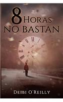 8 Horas No Bastan