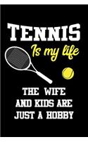 Tennis Is My Life the Wife and Kids Are Just a Hobby: Tennis Player Notebook Journal