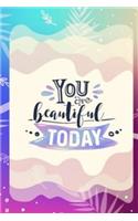 You are beautiful to day
