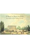 L'Album de Marie-Antoinette: Vues Et Plans Du Petit Trianon a Versailles