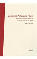 Visualizing Portuguese Power – The Political Use of Images in Portugal and its Overseas Empire (16th18th Century)
