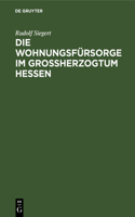 Die Wohnungsfürsorge Im Grossherzogtum Hessen