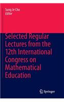 Selected Regular Lectures from the 12th International Congress on Mathematical Education