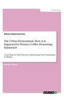 The Urban Environment. How is it Impacted by Primary Coffee Processing Industries?